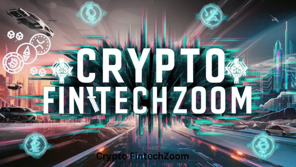 The Future of Cryptocurrency: A Comprehensive Guide to Crypto FintechZoom