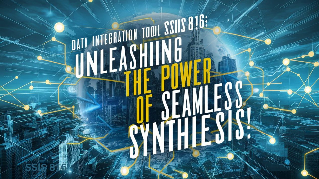 Mastering SSIS 816: A Comprehensive Guide to Data Integration and Transformation