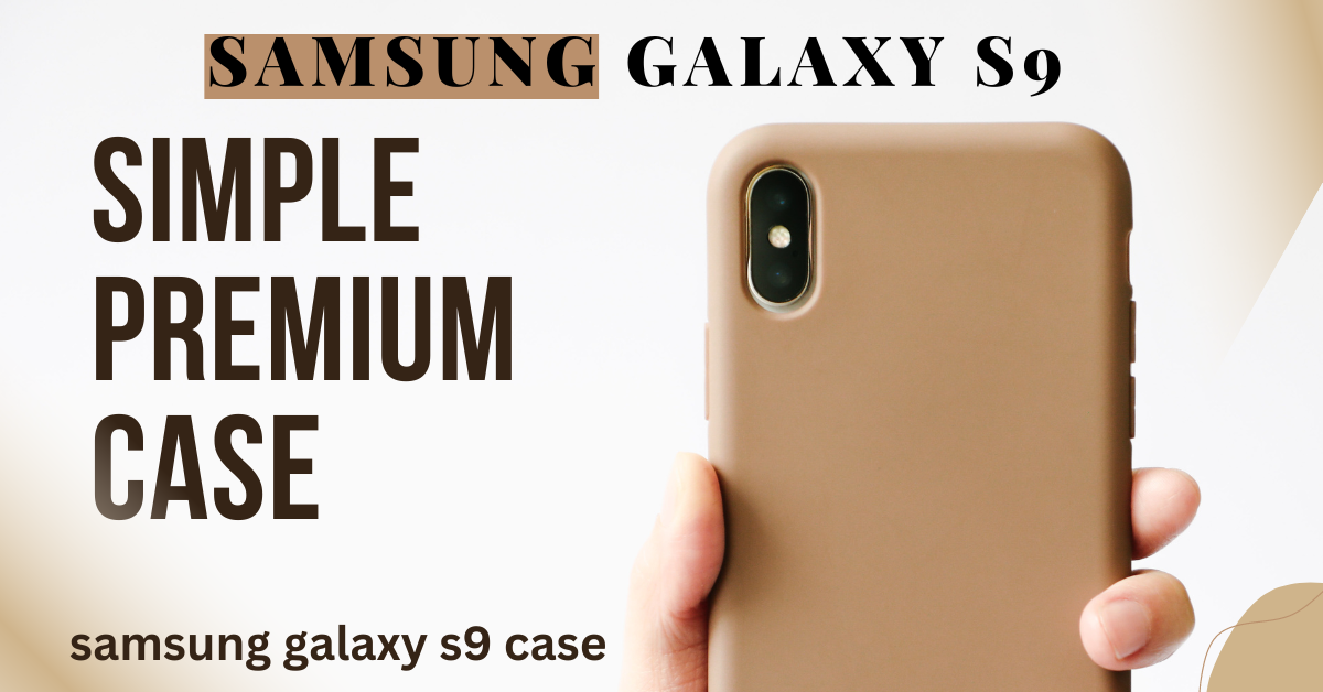 The Ultimate Guide to The Best Samsung Galaxy S9 Cases: Safeguard Your Phone in Style