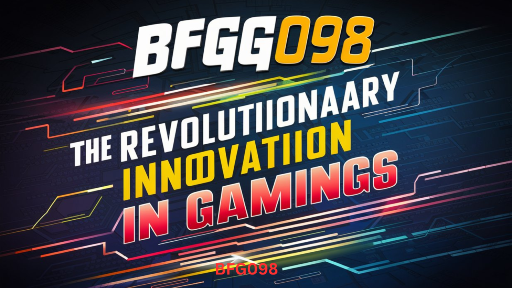 BFG098: The Revolutionary Innovation in Gaming