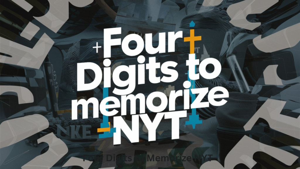 Four Digits to Memorize NYT