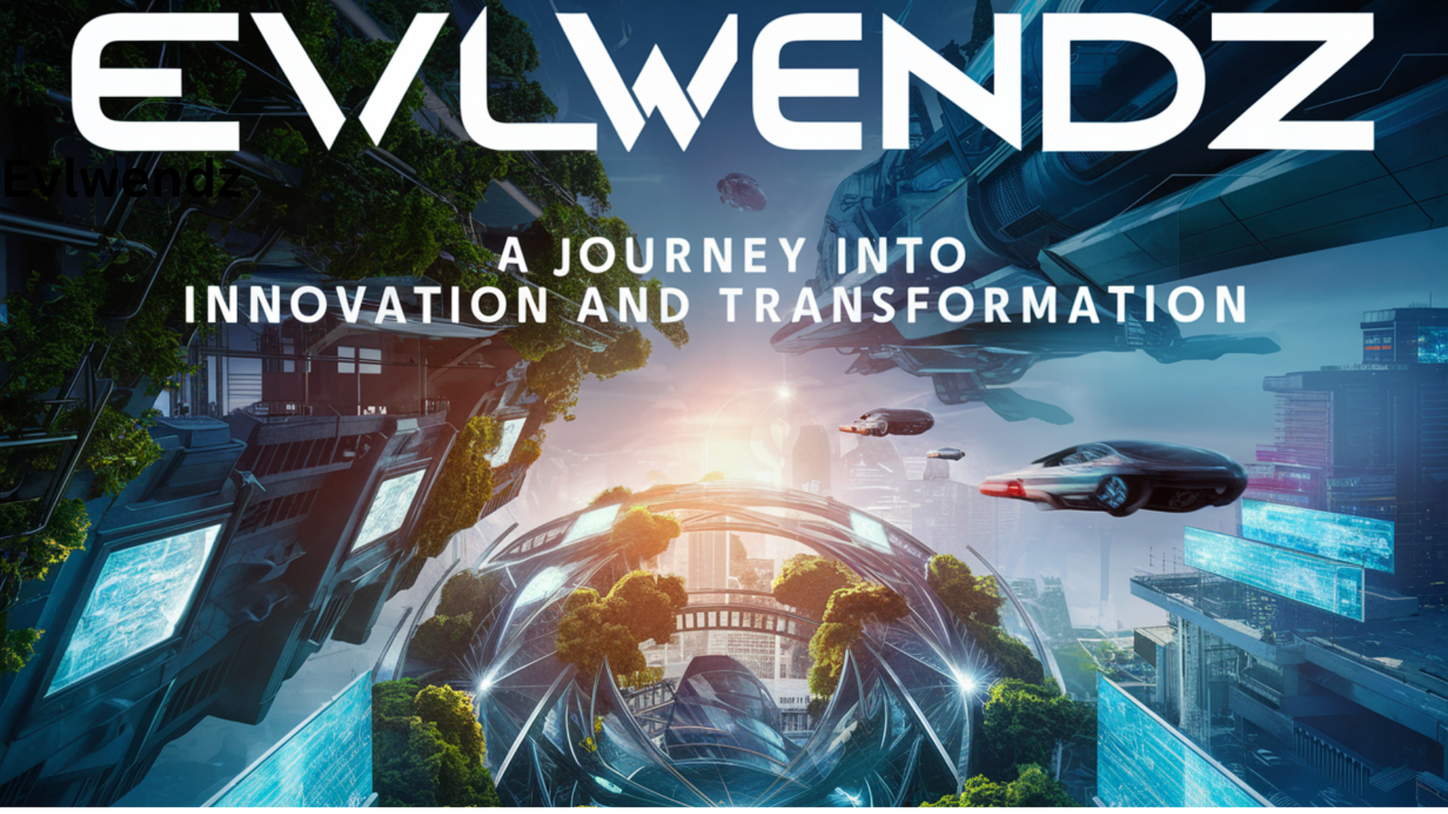 Unveiling the Potential of Evlwendz: A Journey into Innovation and Transformation